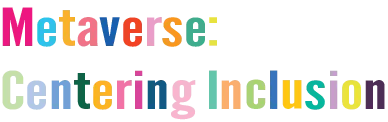 Metaverse: Centering Inclusion