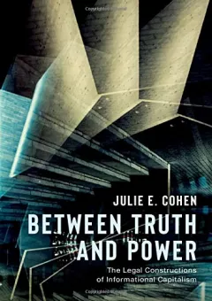 Between Truth and Power: The Legal Constructions of Informational Capitalism