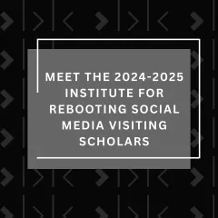 Announcing the Institute for Rebooting Social Media's 2024-25 Visiting Scholars