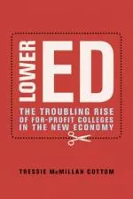 Lower Ed: The Troubling Rise of For-Profit Colleges in the New Economy